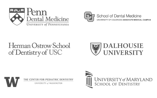 Penn Dental Medicine / U of C School of Dental Medicine / Herman Ostrow School of Dentistry of USC / Dalhousie University / U of W Pediatric Dentistry / University of Maryland Baltimore