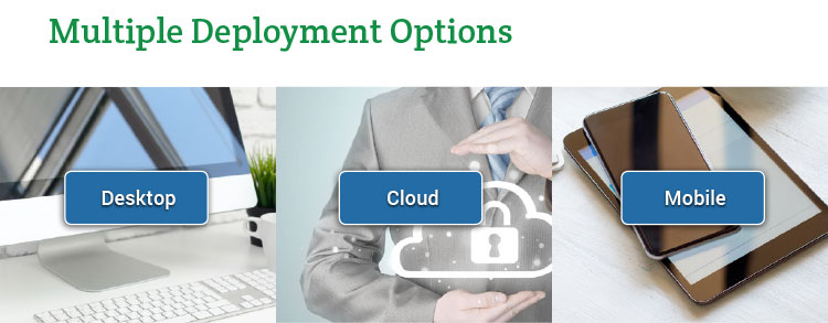 Multiple Deployment Options: Desktop. Cloud. Mobile.