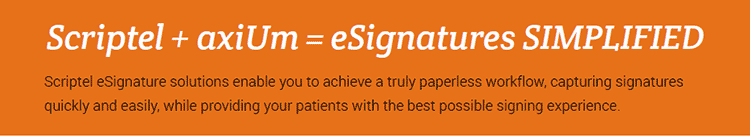 Scriptel + axiUm = eSignatures SIMPLIFIED. Scriptel eSignature solutions enable you to achieve a truly paperless workflow, capturing signatures
quickly and easily, while providing your patients with the best possible signing experience.
